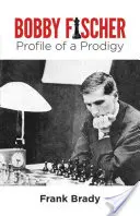 Bobby Fischer: Egy csodagyerek profilja - Bobby Fischer: Profile of a Prodigy