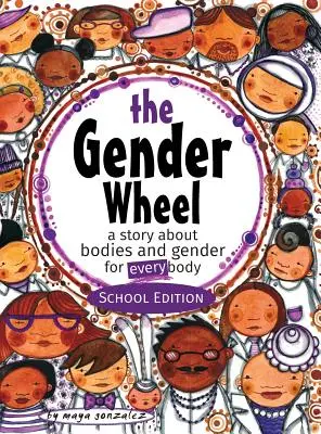 A nemek kereke - Iskolai kiadás: Egy történet a testekről és a nemekről minden testnek - The Gender Wheel - School Edition: a story about bodies and gender for every body