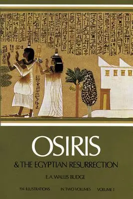 Ozirisz és az egyiptomi feltámadás, 1. kötet, 1. kötet - Osiris and the Egyptian Resurrection, Vol. 1, 1