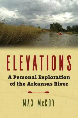 Elevations: Az Arkansas folyó személyes felfedezése - Elevations: A Personal Exploration of the Arkansas River