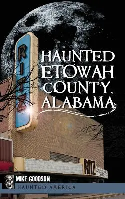 Kísértetek Etowah megyében, Alabama államban - Haunted Etowah County, Alabama