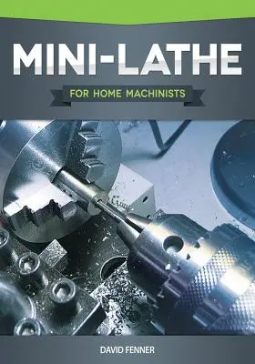 Mini eszterga otthoni gépészek számára - Mini-Lathe for Home Machinists