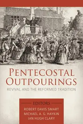 Pünkösdi kiáradások: Az ébredés és a református hagyomány - Pentecostal Outpourings: Revival and the Reformed Tradition