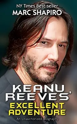 Keanu Reeves kiváló kalandja: An Unauthorized Biography - Keanu Reeves' Excellent Adventure: An Unauthorized Biography