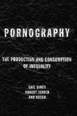Pornográfia: Az egyenlőtlenség termelése és fogyasztása - Pornography: The Production and Consumption of Inequality