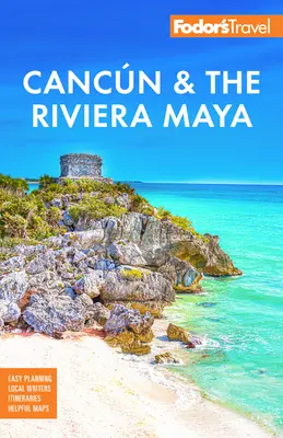 Fodor's Cancun és a Riviéra Maya: Tulummal, Cozumellel és a Yucatn legjobbjaival - Fodor's Cancun & the Riviera Maya: With Tulum, Cozumel, and the Best of the Yucatn