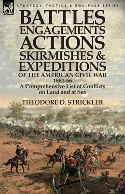 Csaták, ütközetek, akciók, csetepaték és hadjáratok az amerikai polgárháborúban, 1861-66: A szárazföldi és tengeri összecsapások átfogó listája - Battles, Engagements, Actions, Skirmishes and Expeditions of the American Civil War, 1861-66: A Comprehensive List of Conflicts on Land and at Sea