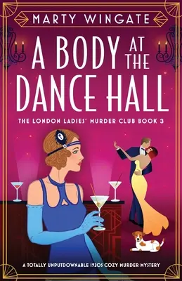 Egy test a táncteremben: Egy teljesen letehetetlen, 1920-as évekbeli, hangulatos krimi - A Body at the Dance Hall: A totally unputdownable 1920s cozy murder mystery