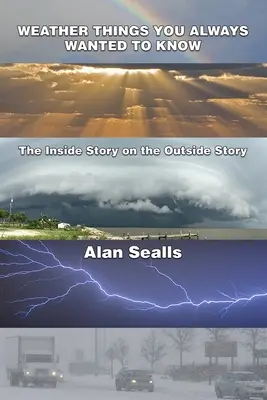 Időjárási dolgok, amiket mindig is tudni akartál: A külső történet belső története - Weather Things you Always Wanted to Know: The Inside Story on the Outside Story