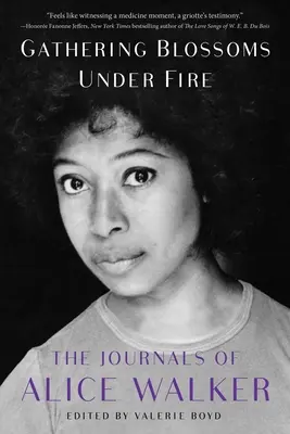 Tűz alatt virágot szedni: Alice Walker naplói, 1965-2000 - Gathering Blossoms Under Fire: The Journals of Alice Walker, 1965-2000