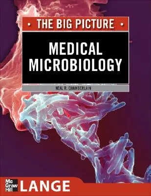 Orvosi mikrobiológia: The Big Picture: A nagy kép - Medical Microbiology: The Big Picture: The Big Picture