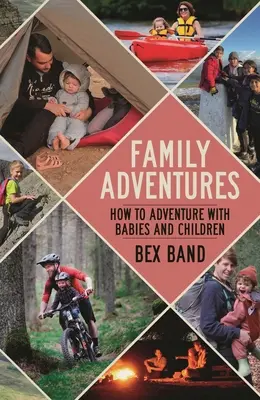 Családi kalandok: Hogyan kalandozzunk csecsemőkkel és gyerekekkel - Family Adventures: How to Adventure with Babies and Children