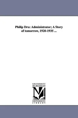 Philip Dru: A holnap története, 1920-1935 ... - Philip Dru: Administrator; A Story of Tomorrow, 1920-1935 ...