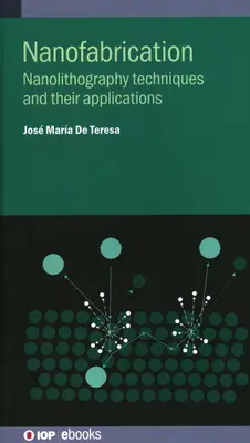 Nanofabrikálás: Nanolitográfiai technikák és alkalmazásuk - Nanofabrication: Nanolithography techniques and their applications