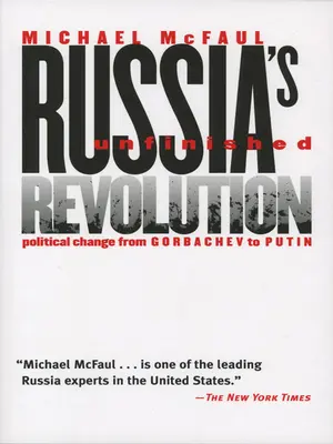 Oroszország befejezetlen forradalma: Politikai változások Gorbacsovtól Putyinig - Russia's Unfinished Revolution: Political Change from Gorbachev to Putin