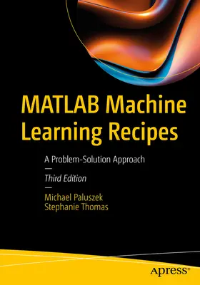 MATLAB gépi tanulási receptek: A Problem-Solution Approach - MATLAB Machine Learning Recipes: A Problem-Solution Approach