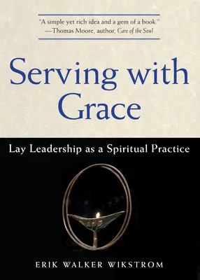 Kegyelemmel szolgálva: Lay Leadership as a Spiritual Practice - Serving with Grace: Lay Leadership as a Spiritual Practice