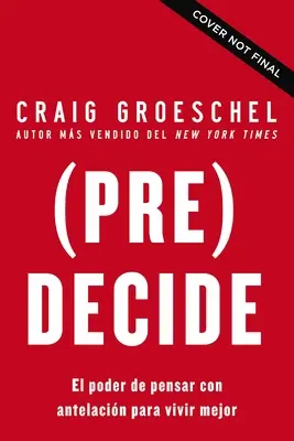 (Pre)Decide: 7 Decisiones Que Puedes Tomar Hoy Para La Vida Que Quieres Vivir Maana 7 Decisiones Que Puedes Tomar Hoy Para La Vida Que Quieres Vivir Maana - (Pre)Decide: 7 Decisiones Que Puedes Tomar Hoy Para La Vida Que Quieres Vivir Maana