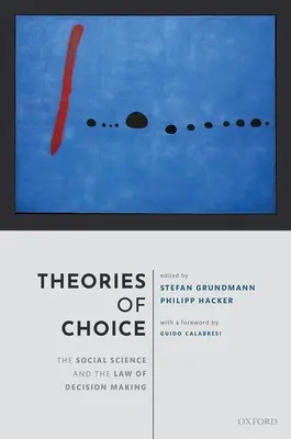 A választás elméletei: A társadalomtudomány és a döntéshozatal joga - Theories of Choice: The Social Science and the Law of Decision Making