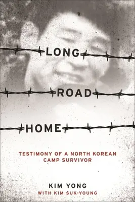 Hosszú út hazafelé: Egy észak-koreai tábor túlélőjének vallomása - Long Road Home: Testimony of a North Korean Camp Survivor