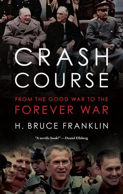 Gyorstalpaló tanfolyam: A jó háborútól az örök háborúig - Crash Course: From the Good War to the Forever War