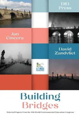 Building Bridges: A 11. Környezeti Nevelési Világkongresszus válogatott előadásai - Building Bridges: Selected papers from the 11th World Environmental Education Congress