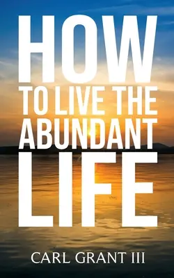 Hogyan élj bőséges életet - How to Live the Abundant Life