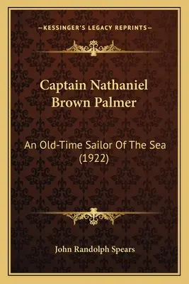 Nathaniel Brown Palmer kapitány: Nathan Palmer Nathaniel Nathaniel Palmer: Egy régi idők tengerésze - Captain Nathaniel Brown Palmer: An Old-Time Sailor Of The Sea