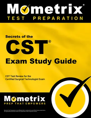 A CST-vizsga tanulmányi útmutatójának titkai: CST Test Review for the Certified Surgical Technologist Exam (CST teszt felülvizsgálata a tanúsított sebészeti technológus vizsgához) - Secrets of the CST Exam Study Guide: CST Test Review for the Certified Surgical Technologist Exam