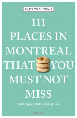 111 hely Montrealban, amit nem szabad kihagynia - 111 Places in Montreal That You Must Not Miss