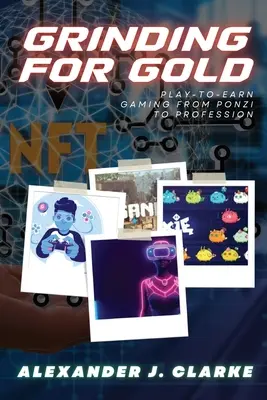 Aranyért őrölni: Play-to-Earn szerencsejáték a Ponzi-tól a szakmáig - Grinding for Gold: Play-to-Earn Gaming from Ponzi to Profession