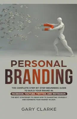 Személyes márkaépítés, A teljes, lépésről lépésre haladó kezdő útmutató a márkaépítéshez a - Personal Branding, The Complete Step-by-Step Beginners Guide to Build Your Brand in