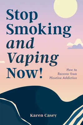 Hagyja abba a dohányzást és a szipuzást most! Hogyan lehet kilábalni a nikotinfüggőségből? - Stop Smoking and Vaping Now!: How to Recover from Nicotine Addiction