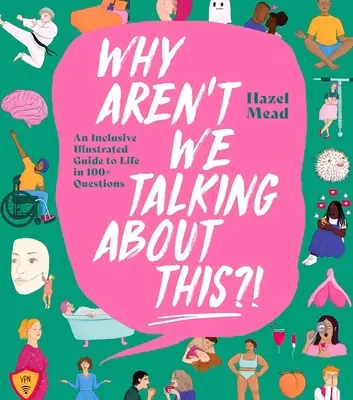 Miért nem beszélünk még erről?!! Inkluzív illusztrált útmutató az élethez több mint 100 kérdésben - Why Aren't We Talking about This?!: An Inclusive Illustrated Guide to Life in 100+ Questions