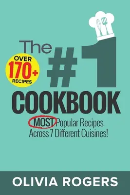 A #1 szakácskönyv: Több mint 170+ a legnépszerűbb receptek közül 7 különböző konyhában! - The #1 Cookbook: Over 170+ of the MOST Popular Recipes Across 7 Different Cuisines!