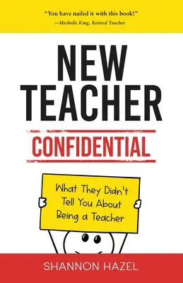 New Teacher Confidential: Amit nem mondtak el neked a tanári hivatásról - New Teacher Confidential: What They Didn't Tell You About Being a Teacher