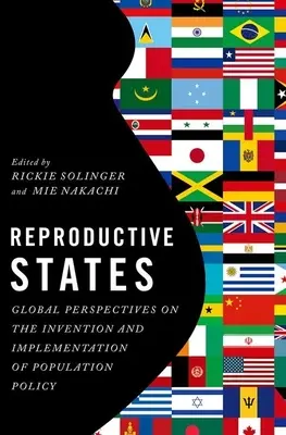 Reproduktív állapotok: Globális perspektívák a népesedéspolitika kitalálásához és végrehajtásához - Reproductive States: Global Perspectives on the Invention and Implementation of Population Policy