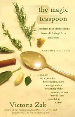 A varázslatos teáskanál: Az ételek átalakítása a gyógyító gyógynövények és fűszerek erejével - The Magic Teaspoon: Transform Your Meals with the Power of Healing Herbs and Spices