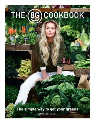 A 8zöldség szakácskönyv: A zöldek egyszerű beszerzési módja - The 8greens Cookbook: The Simple Way to Get Your Greens