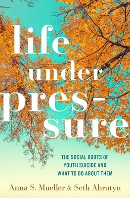 Élet nyomás alatt: A fiatalok öngyilkosságának társadalmi gyökerei és a velük kapcsolatos teendők - Life Under Pressure: The Social Roots of Youth Suicide and What to Do about Them