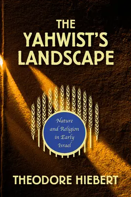 A jahvista táj: Természet és vallás a korai Izraelben - The Yahwist's Landscape: Nature and Religion in Early Israel