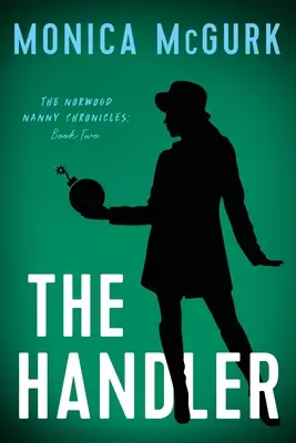 The Handler: A Norwood dadus krónikák, második könyv - The Handler: The Norwood Nanny Chronicles, Book Two