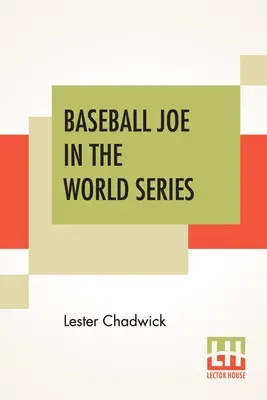 Baseball Joe a világbajnokságon: Vagy a bajnokságért való dobás - Baseball Joe In The World Series: Or Pitching For The Championship