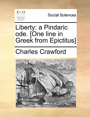 Szabadság: Pindarikus óda. [egy sor görögül az Epictitusból] - Liberty: A Pindaric Ode. [one Line in Greek from Epictitus]