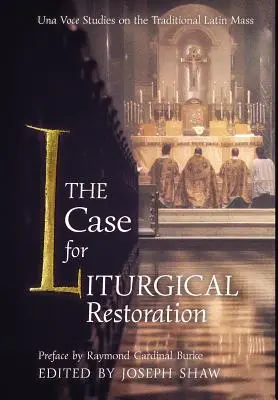 A liturgikus helyreállítás ügye: Una Voce tanulmányok a hagyományos latin miséről - The Case for Liturgical Restoration: Una Voce Studies on the Traditional Latin Mass