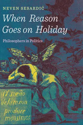 Amikor az ész szabadságra megy: Filozófusok a politikában - When Reason Goes on Holiday: Philosophers in Politics