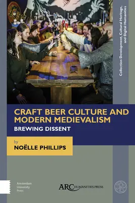 Kézműves sörkultúra és modern középkor: Brewing Dissent - Craft Beer Culture and Modern Medievalism: Brewing Dissent