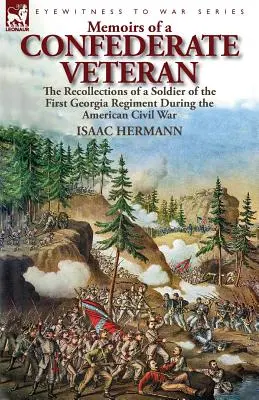 Egy konföderációs veterán emlékiratai: az első georgiai ezred katonájának visszaemlékezései az amerikai polgárháború idején - Memoirs of a Confederate Veteran: the Recollections of a Soldier of the First Georgia Regiment During the American Civil War