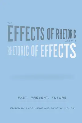 A retorika hatásai és a hatás retorikája: Múlt, jelen, jövő - The Effects of Rhetoric and the Rhetoric of Effects: Past, Present, Future