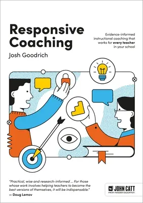 Responsive Coaching: Bizonyítékokkal alátámasztott oktatói coaching, amely minden tanár számára működik az iskolában - Responsive Coaching: Evidence-Informed Instructional Coaching That Works for Every Teacher in Your School